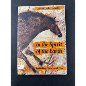 In the Spirit of the Earth Calvin Luther Martin Rethinking History and Time 1993